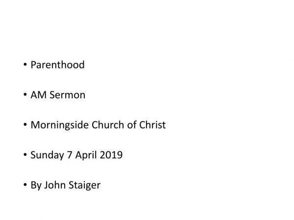 Parenthood AM Sermon Morningside Church of Christ Sunday 7 April 2019 By John Staiger