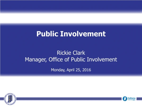 Public Involvement Rickie Clark Manager, Office of Public Involvement Monday, April 25, 2016