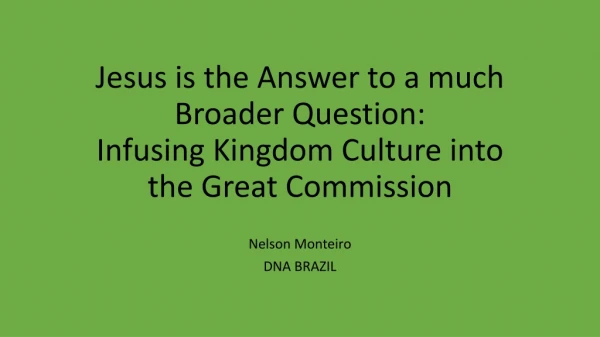 Jesus is the Answer to a much Broader Question: Infusing Kingdom Culture into the Great Commission