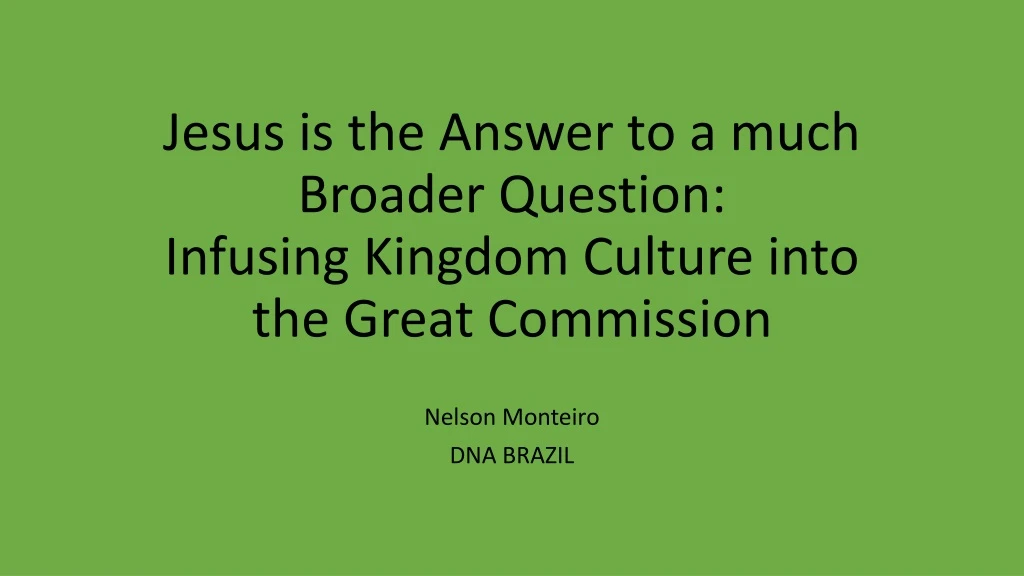 jesus is the answer to a much broader question infusing kingdom culture into the great commission
