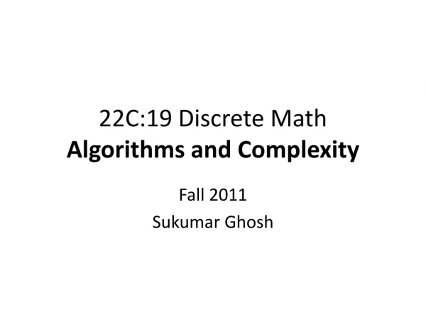 22C:19 Discrete Math Algorithms and Complexity