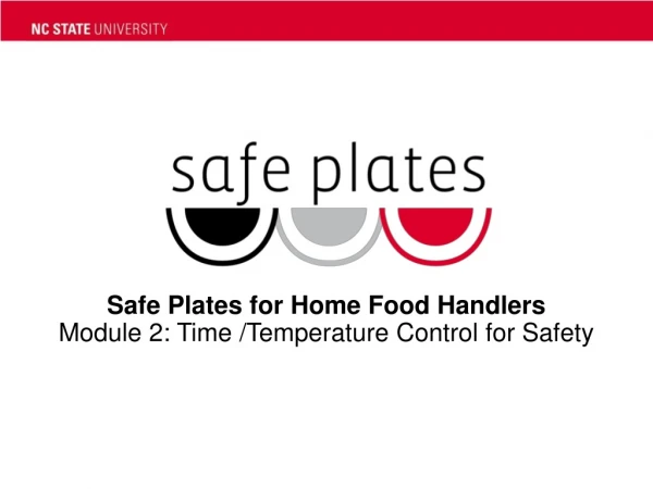 Safe Plates for Home Food Handlers Module 2: Time /Temperature Control for Safety