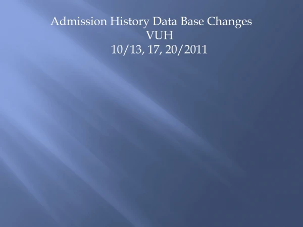 Admission History Data Base Changes VUH 10/13, 17, 20/2011