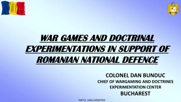 COLONEL DAN BUNDUC CHIEF OF WARGAMING AND DOCTRIN ES EXPERIMENTATION CENTER BUCHAREST