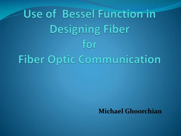 Use of Bessel Function in Designing Fiber for Fiber Optic Communication