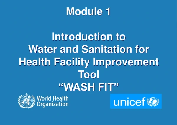 Module 1 Introduction to Water and Sanitation for Health Facility Improvement Tool “WASH FIT”