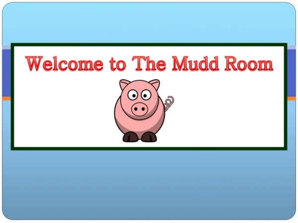 Welcome to The Mudd Room