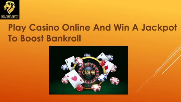 Play Casino Online And Win A Jackpot To Boost Bankroll