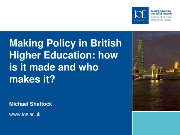Making Policy in British Higher Education: how is it made and who makes it?