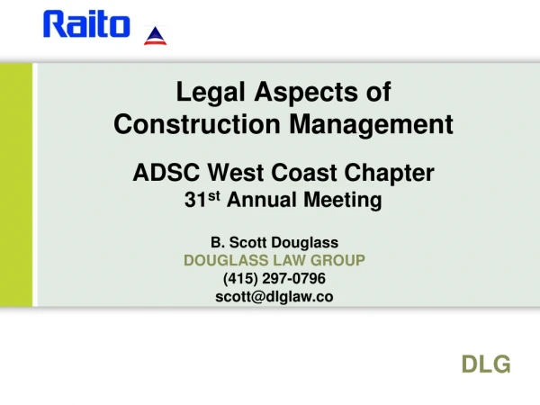 Legal Aspects of Construction Management ADSC West Coast Chapter 31 st Annual Meeting