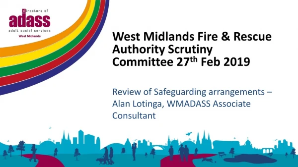 West Midlands Fire &amp; Rescue Authority Scrutiny Committee 27 th Feb 2019