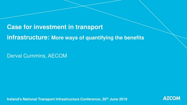 Case for investment in transport infrastructure: More ways of quantifying the benefits