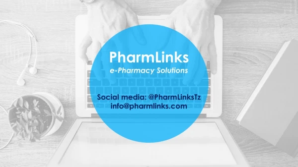 PharmLinks e-Pharmacy Solutions Social media: @PharmLinksTz info@pharmlinks