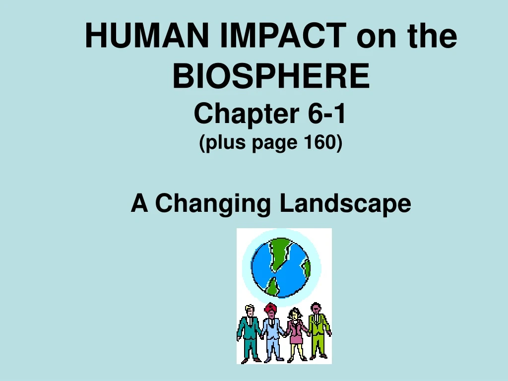 human impact on the biosphere chapter 6 1 plus page 160 a changing landscape