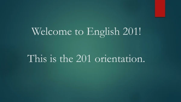 Welcome to English 201! This is the 201 orientation.
