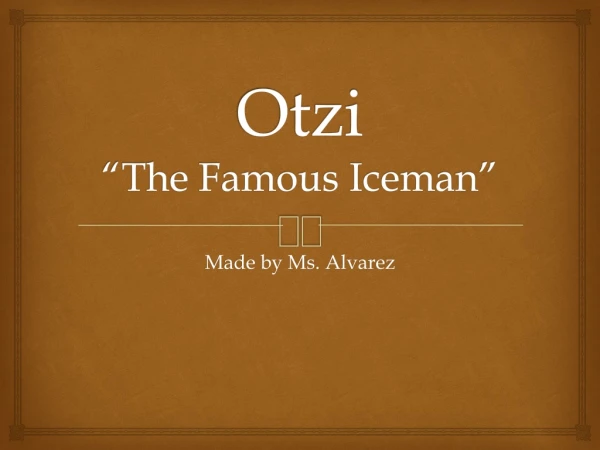 Otzi “The Famous Iceman”
