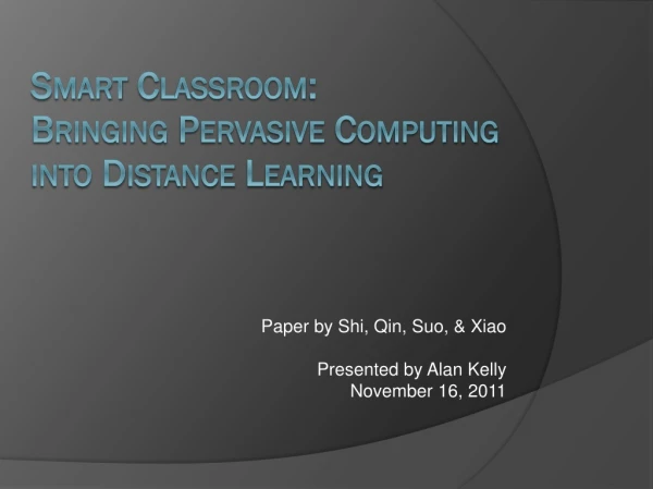 Smart Classroom: Bringing Pervasive Computing into Distance Learning