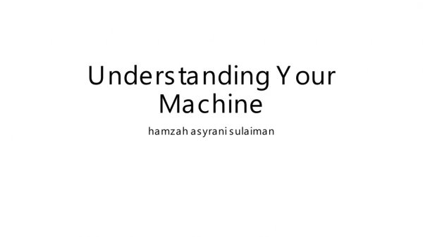 Understanding Your Machine