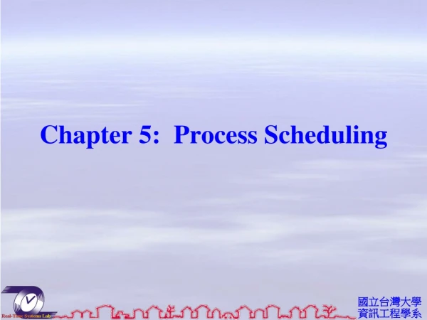 Chapter 5: Process Scheduling