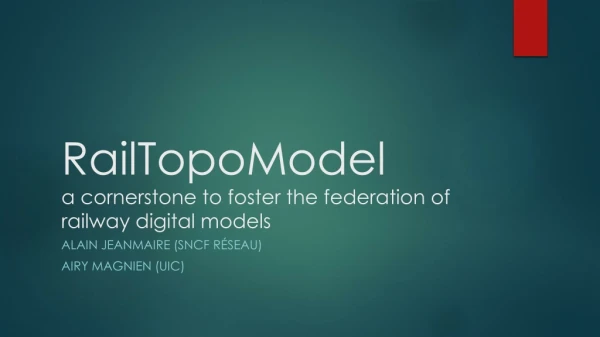 RailTopoModel a cornerstone to foster the federation of railway digital models