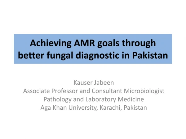Achieving AMR goals through better fungal diagnostic in Pakistan