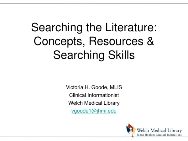 Searching the Literature: Concepts, Resources &amp; Searching Skills