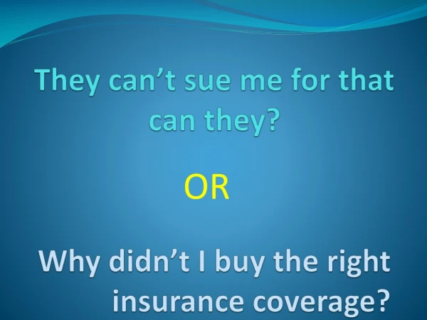 Why didn’t I buy the right insurance coverage?