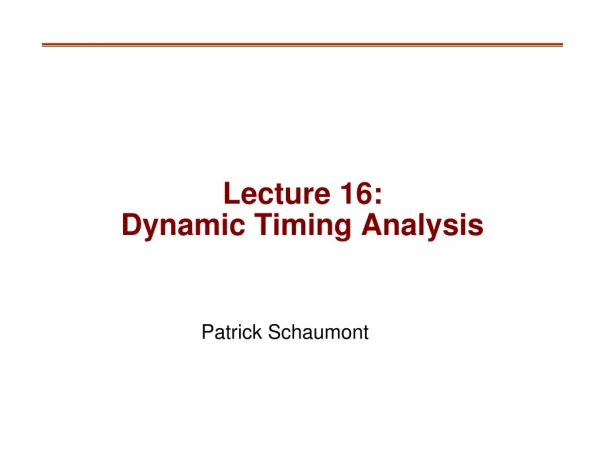 Lecture 16: Dynamic Timing Analysis