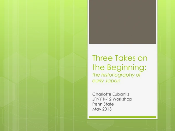 Three Takes on the Beginning: the historiography of early Japan