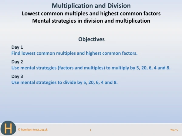 Objectives Day 1 Find lowest common multiples and highest common factors. Day 2