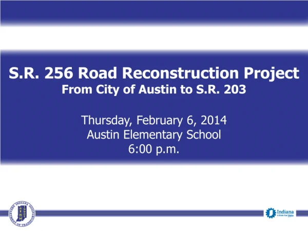 S.R. 256 Road Reconstruction Project From City of Austin to S.R. 203 Thursday, February 6, 2014