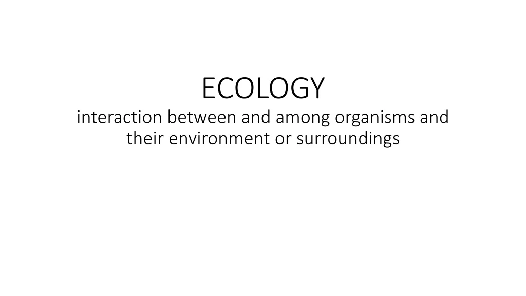 ecology interaction between and among organisms and their environment or surroundings