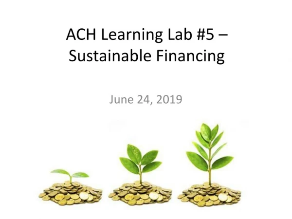 ACH Learning Lab #5 – Sustainable Financing