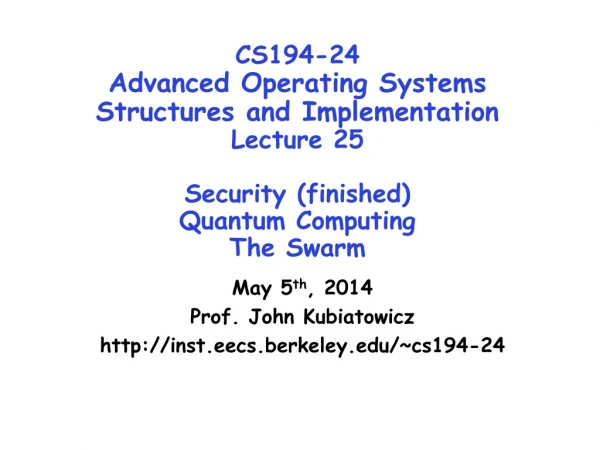 May 5 th , 2014 Prof. John Kubiatowicz inst.eecs.berkeley/~cs194-24