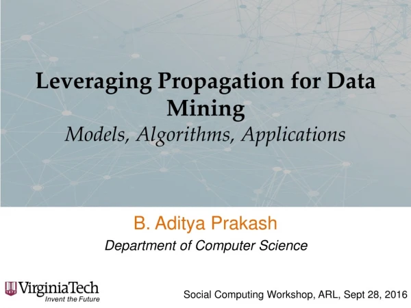 Leveraging Propagation for Data Mining Models, Algorithms, Applications