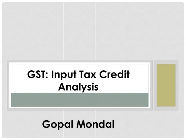 GST: Input Tax Credit Analysis Gopal Mondal