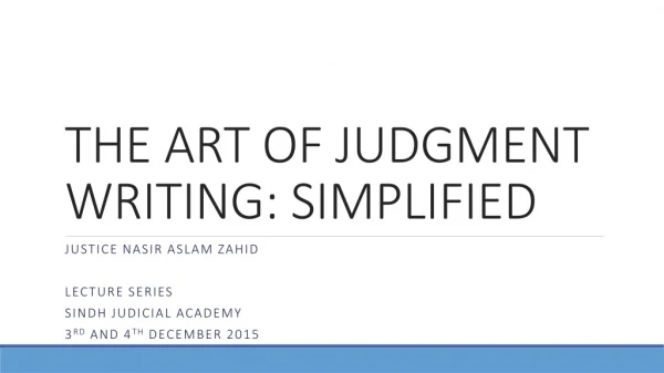 THE ART OF JUDGMENT WRITING: SIMPLIFIED