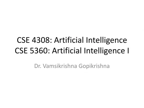 CSE 4308: Artificial Intelligence CSE 5360: Artificial Intelligence I