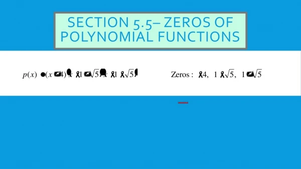 Section 5.5– Zeros of Polynomial Functions