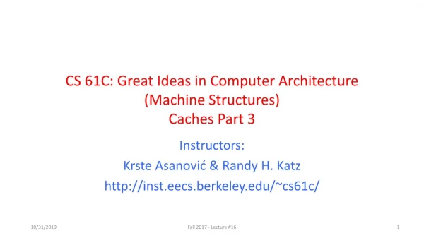 CS 61C: Great Ideas in Computer Architecture (Machine Structures) Caches Part 3