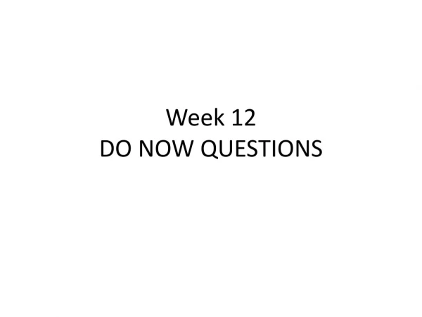 Week 12 DO NOW QUESTIONS