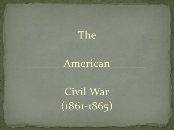 The American Civil War (1861-1865)