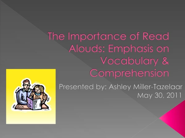 The Importance of Read Alouds: Emphasis on Vocabulary &amp; Comprehension