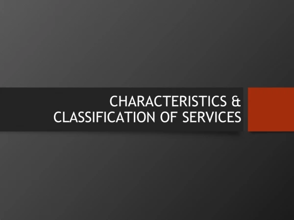 CHARACTERISTICS &amp; CLASSIFICATION OF SERVICES