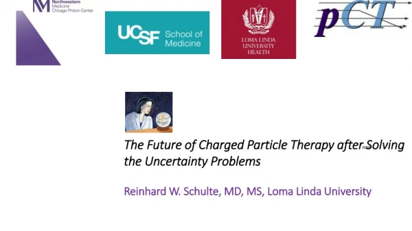 The Future of Charged Particle Therapy after Solving the Uncertainty Problems