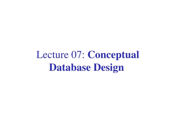 Lecture 07: Conceptual Database Design