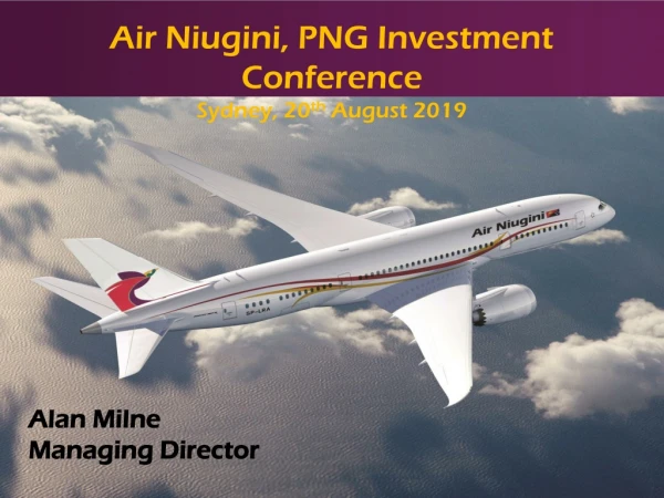 Air Niugini, PNG Investment Conference Sydney, 20 th August 2019