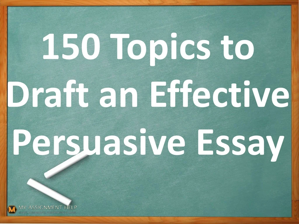 150 topics to draft an effective persuasive essay