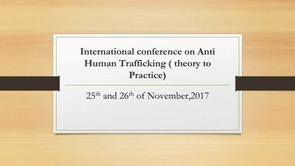 International conference on Anti Human Trafficking ( theory to Practice)