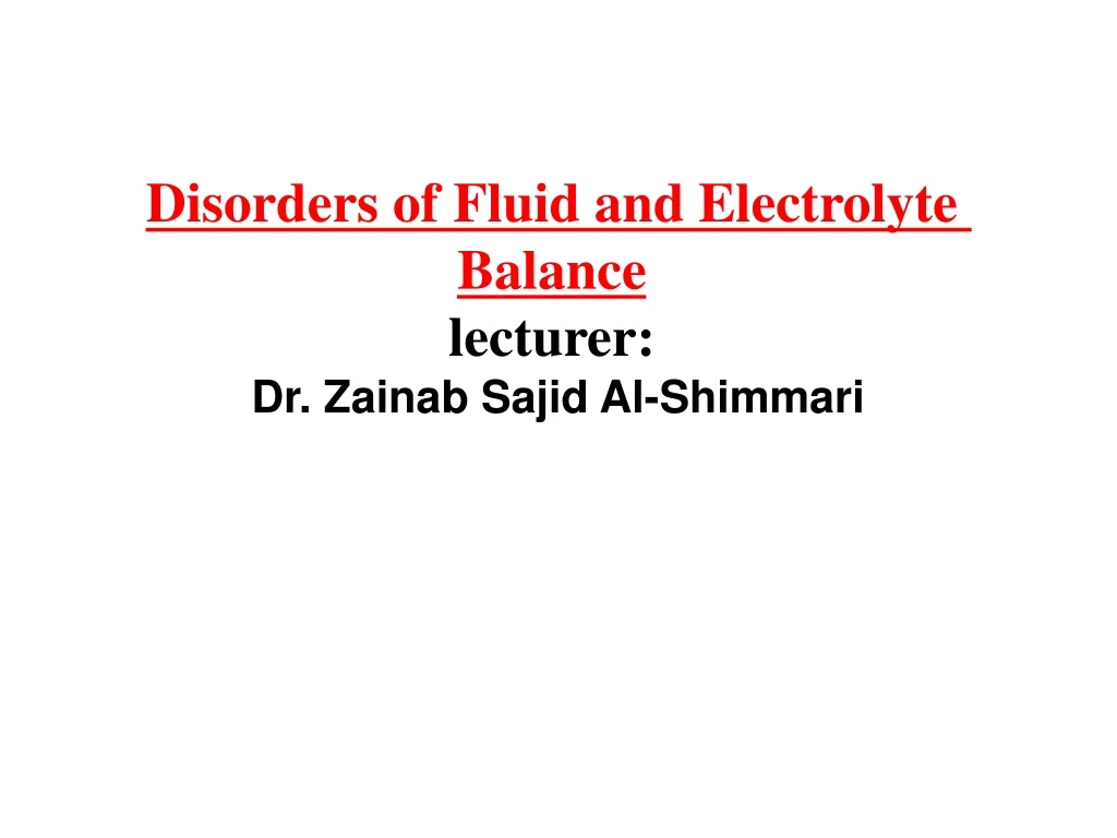 disorders of fluid and electrolyte balance lecturer dr zainab sajid al shimmari